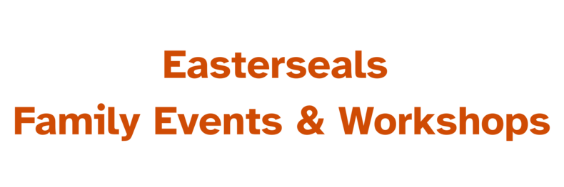 Easterseals Family Events & Workshops