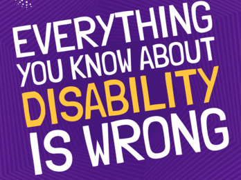 Everything You Know About Disability Is Wrong 