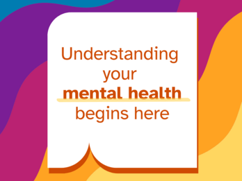 Understanding your mental health begins here